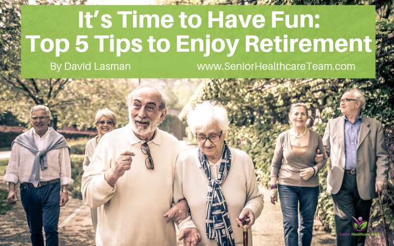 It’s Time to Have Fun: Top 5 Tips to Enjoy Retirement