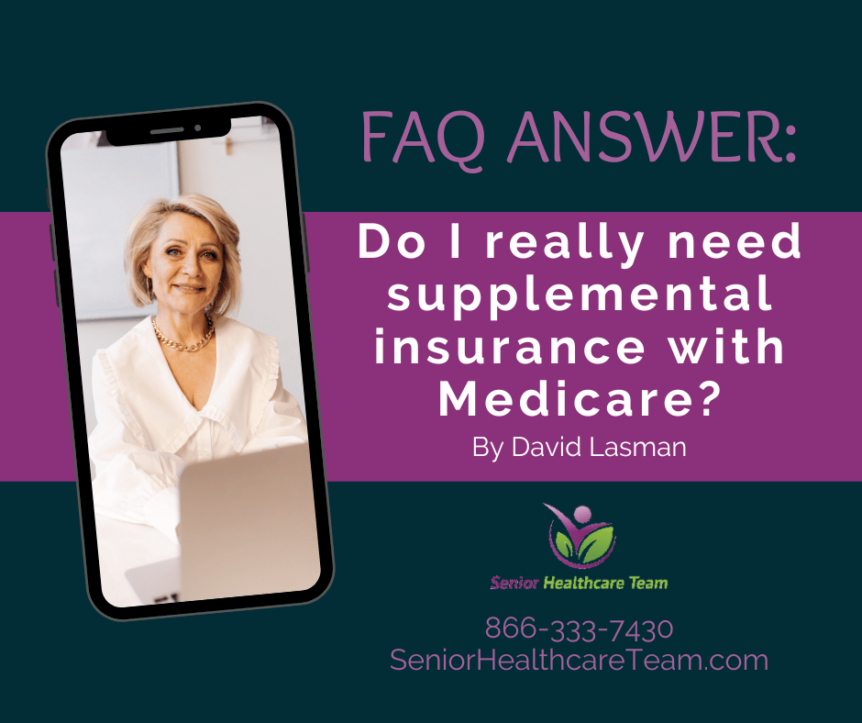 FAQ Answer Do I really need supplemental insurance with medicare